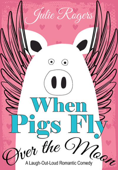 When Pigs Fly Over The Moon - Julie Rogers Books - Author and Ghostwriter